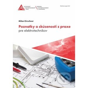 Poznatky a skúsenosti z praxe pre elektrotechnikov - Milan Kirschner