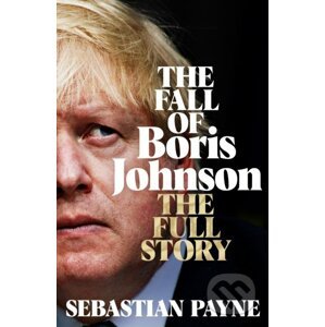 The Fall of Boris Johnson - Sebastian Payne