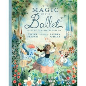 The Magic of the Ballet: Seven Classic Stories - Vivian French