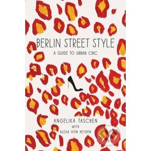 Berlin Street Style - Angelika Taschen, Alexa von Heyden, Sandra Semburg