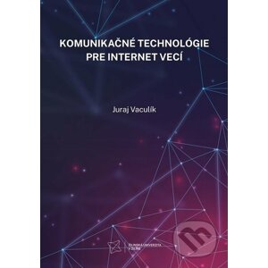 Komunikačné technológie pre internet vecí - Juraj Vaculík