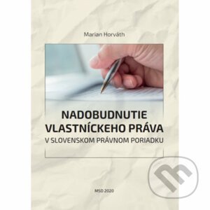 Nadobudnutie vlastníckeho práva v slovenskom právnom poriadku - Marian Horváth