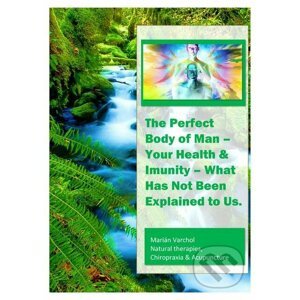 The Perfect Body of Man – Your Health & Imunity - Marián Varchol