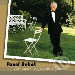 Pavel Bobek: Všem dívkám, co jsem měl kdy rád - Pavel Bobek