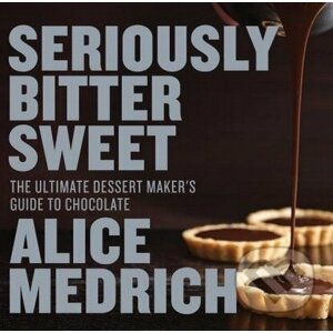 Seriously Bitter Sweet - Alice Medrich