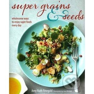 Super Grains and Seeds - Amy Ruth Finegold