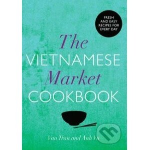 The Vietnamese Market Cookbook - Van Tran, Anh Vu
