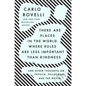 There Are Places in the World Where Rules Are Less Important Than Kindness - Carlo Rovelli