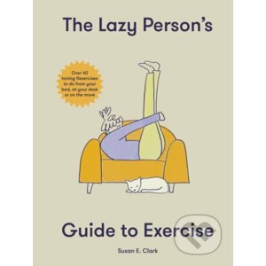 The Lazy Person's Guide to Exercise - Susan Elizabeth Clark