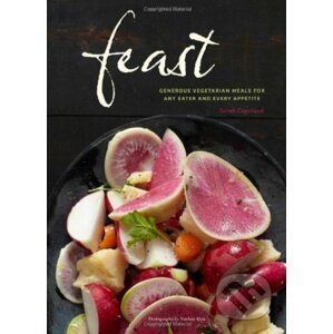 Feast: Generous Vegetarian Meals for Any Eater and Every Appetite - Sarah Copeland