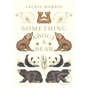 Something About A Bear - Jackie Morris
