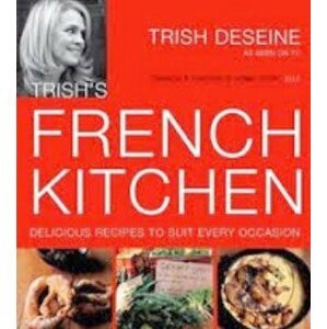 Trish's French Kitchen - Trish Deseine