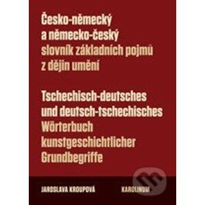 Česko-německý a německo-český slovník základních pojmů z dějin umění - Jaroslava Kroupová