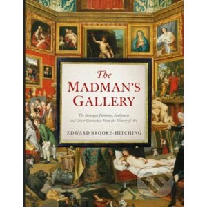 The Madman's Gallery - Edward Brooke-Hitching