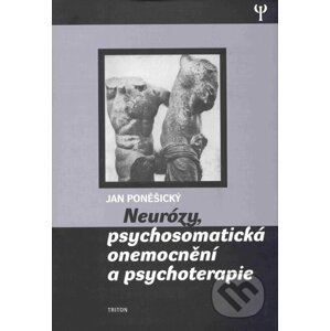 Neurózy, psychosomatická onemocnění a psychoterapie - Jan Poněšický