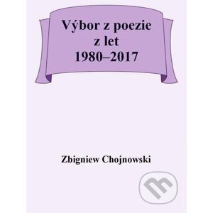E-kniha Výbor z poezie z let 1980–2017 - Zbigniew Chojnowski