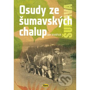 Osudy šumavských chalup - Jan Voldřich