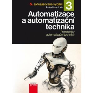 Automatizace a automatizační technika 3 - Pavel Beneš, Jindřich Král, Jan Chlebný, Josef Langer, Marie Martinásková