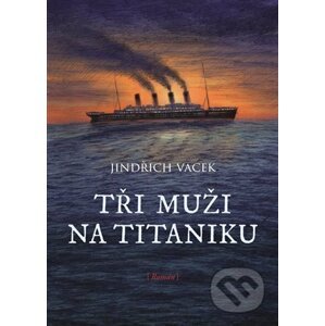 Tři muži na Titaniku - Jindřich Vacek, Libuše Vendlová (Ilustrátor)