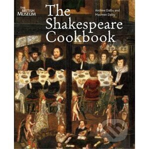 The Shakespeare Cookbook - Andrew Dalby, Maureen Dalby