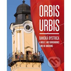 Orbis Urbis - Banská Bystrica a okolie - Martin Úradníček