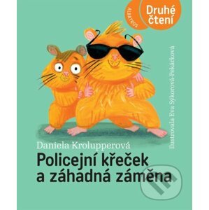 Policejní křeček a záhadná záměna - Daniela Krolupperová, Eva Sýkorová-Pekárková (ilustrácie)