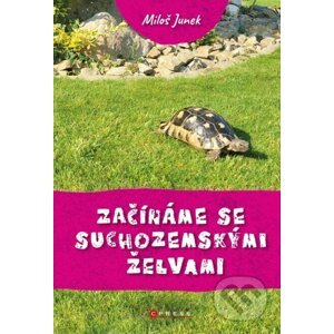 Začínáme se suchozemskými želvami - Miloš Junek