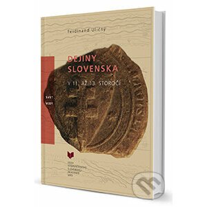Dejiny Slovenska v 11. až 13. storočí - Ferdinand Uličný