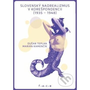 Slovenský nadrealizmus v korešpondencii (1935-1948) - Dušan Teplan, Marián Kamenčík