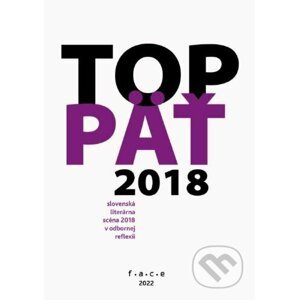 TOP5 – slovenská literárna scéna 2018 v odbornej reflexii - kolektiv