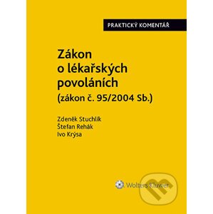 Zákon o lékařských povoláních (č. 95/2004 Sb.). Praktický komentář - Zdeněk Stuchlík, Štefan Rehák, Ivo Krýsa