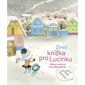 Zimní knížka pro Lucinku - Milena Lukešová, Jana Sigmundová (Ilustrátor)