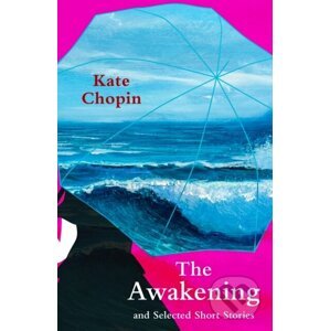 The Awakening and Selected Short Stories - Kate Chopin