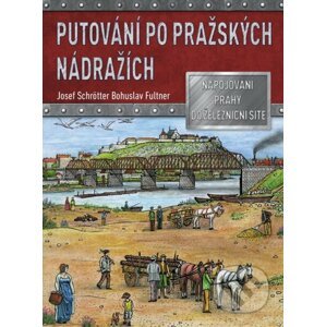 Putování po pražských nádražích - Josef Schrötter, Fultner Bohuslav (Ilustrátor)