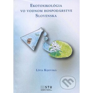 Ekotoxikológia vo vodnom hospodárstve Slovenska - Lívia Kijovksá