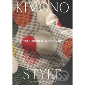 Kimono Style : Edo Traditions to Modern Design - Monika Bincsik
