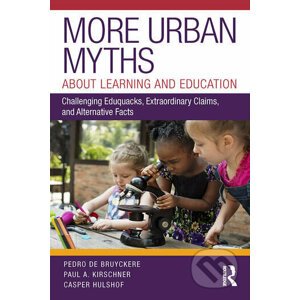 More Urban Myths About Learning and Education - Paul A. Kirschner, Casper Hulshof, Pedro De Bruyckere
