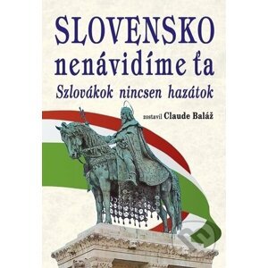 Slovensko nenávidíme ťa - Claude Baláž