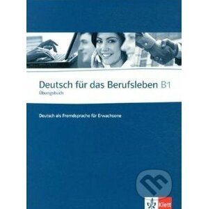 Deutsch für das Berufsleben B1: Übungsbuch - Klett
