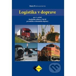 Logistika v doprave pre 3. ročník ŠO prevádzka a ekonomika dopravy - Mária Weiszerová