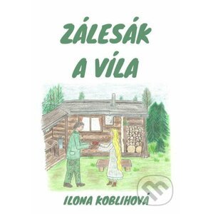 Zálesák a víla - Ilona Koblihová