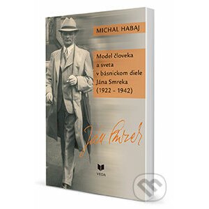 Model človeka a sveta v básnickom diele Jána Smreka (1922 - 1942) - Michal Habaj