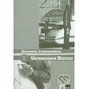 Unternehmen Deutsch: Aufbaukurs Lehrerhandbuch - Klett