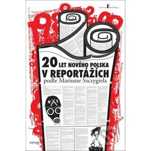 20 let nového Polska v reportážích podle Mariusze Szczygieła - Premedia