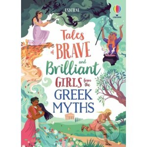 Tales of Brave and Brilliant Girls from the Greek Myths - Rosie Dickins