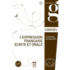 L'expression française écrite et orale corrigés - hristian Abbadie, Bernadette Chovelon, Marie-Helene Morsel