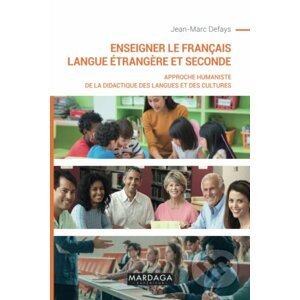 Enseigner le français langue étrangère et seconde - Jean-Marc Defays
