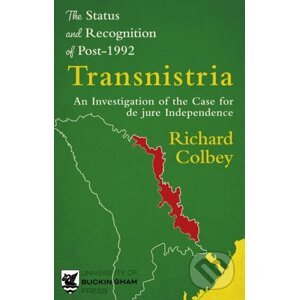The Status and Recognition of Post-1992 Transnistria - Richard Colbey