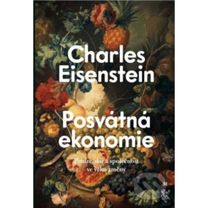 Posvátná ekonomie - Charles Eisenstein