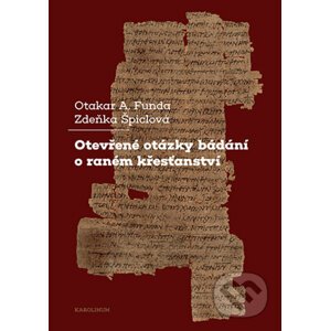 Otevřené otázky bádání o raném křesťanství - Otakar Funda, Zdeňka Špiclová